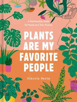 Rastliny sú moji obľúbení ľudia: Príručka o vzťahoch medzi rastlinami a ich rodičmi - Plants Are My Favorite People: A Relationship Guide for Plants and Their Parents