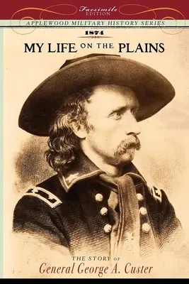 Môj život na planinách: Osobné skúsenosti s Indiánmi. - My Life on the Plains: Personal Experiences with Indians