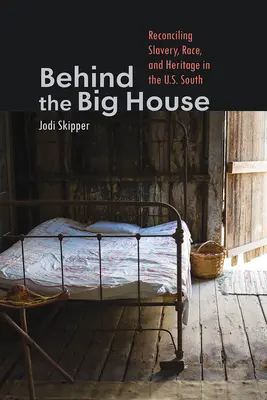 Za veľkým domom: Na juhu USA: Zmierenie otroctva, rasy a dedičstva - Behind the Big House: Reconciling Slavery, Race, and Heritage in the U.S. South