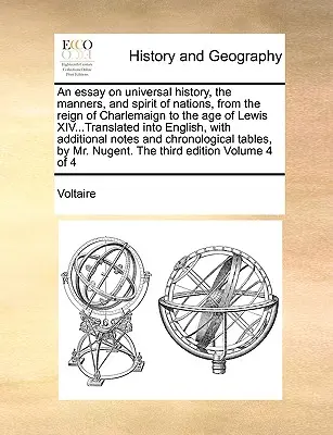 An Essay on Universal History, the Manners, and Spirit of Nations, from Reign of Charlemaign to the Age of Lewis XIV... Translated In the English, wi - An Essay on Universal History, the Manners, and Spirit of Nations, from the Reign of Charlemaign to the Age of Lewis XIV...Translated Into English, wi