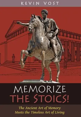 Zapamätaj si stoikov! Staroveké umenie pamäti sa stretáva s nadčasovým umením života - Memorize the Stoics!: The Ancient Art of Memory Meets the Timeless Art of Living