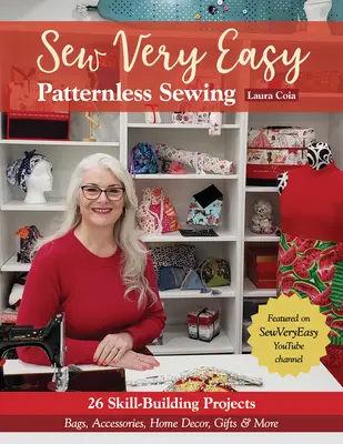 Šiť veľmi jednoducho Šitie bez vzoru: Tašky, doplnky, bytové dekorácie, darčeky a iné - Sew Very Easy Patternless Sewing: 23 Skill-Building Projects; Bags, Accessories, Home Decor, Gifts & More