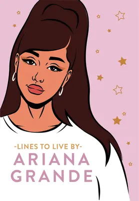 Ariana Grande Lines to Live by: Povedzte „Ďakujem, ďalej“ zlým vibráciám a žite svoj najlepší život - Ariana Grande Lines to Live by: Say 'Thank You, Next' to Bad Vibes and Live Your Best Life
