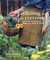 Záhradkárstvo pre každého - Pestovanie zeleniny, byliniek a ďalších plodín doma - Gardening for Everyone - Growing Vegetables, Herbs and More at Home