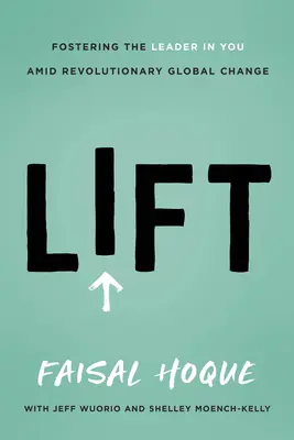 Výťah: Zlepšovanie vedúceho postavenia vo vás uprostred revolučných globálnych zmien - Lift: Fostering the Leader in You Amid Revolutionary Global Change