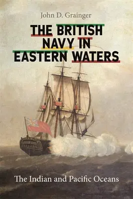 Britské námorníctvo vo východných vodách: Indický a Tichý oceán - British Navy in Eastern Waters: The Indian and Pacific Oceans
