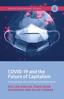 Covid-19 a budúcnosť kapitalizmu: Postkapitalistické horizonty za hranicami neoliberalizmu - Covid-19 and the Future of Capitalism: Postcapitalist Horizons Beyond Neo-Liberalism