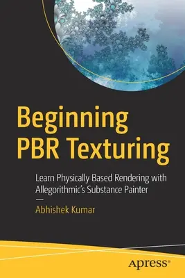 Začiatky textúrovania Pbr: Naučte sa fyzikálne založené vykresľovanie pomocou Substance Painter od spoločnosti Allegorithmic - Beginning Pbr Texturing: Learn Physically Based Rendering with Allegorithmic's Substance Painter