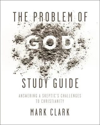 Problém Boha - študijná príručka: Odpovede na výzvy skeptika voči kresťanstvu - The Problem of God Study Guide: Answering a Skeptic's Challenges to Christianity