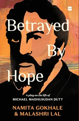 Zradená nádej: Hra o živote Michaela Madhusudana Dutta - Betrayed by Hope: A Play on the Life of Michael Madhusudan Dutt