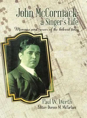 John McCormack: Život speváka: Spomienky a kariéra milovaného tenora - John McCormack: a Singer's Life: Memoirs and career of the beloved tenor
