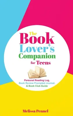 Spoločník milovníka kníh pre tínedžerov: Osobný denník čítania, denník s podnetmi na hodnotenie a príručka pre klub - The Book Lover's Companion for Teens: Personal Reading Log, Review Prompted Journal, and Club Guide