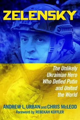 Zelensky: Nepravdepodobný ukrajinský hrdina, ktorý sa vzoprel Putinovi a zjednotil svet - Zelensky: The Unlikely Ukrainian Hero Who Defied Putin and United the World