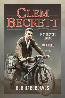 Clem Beckett: motocyklová legenda a vojnový hrdina - Clem Beckett: Motorcycle Legend and War Hero