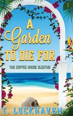 Záhrada, pre ktorú sa zomiera (kniha 1) - The Coffee House Sleuths: A Garden to Die For (Book 1)