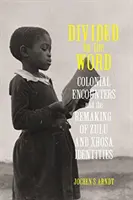 Rozdelení slovom: Koloniálne stretnutia a pretváranie identít Zuluov a Xhosov - Divided by the Word: Colonial Encounters and the Remaking of Zulu and Xhosa Identities