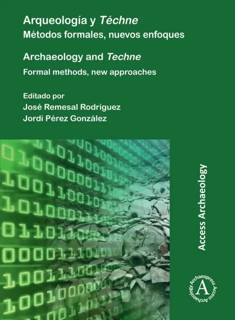 Arqueologia Y Techne/ Archeológia a technika: Metodos Formales, Nuevos Enfoques / Formálne metódy, nové prístupy - Arqueologia Y Techne/ Archaeology and Techne: Metodos Formales, Nuevos Enfoques / Formal Methods, New Approaches