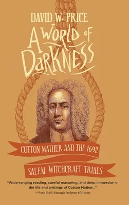 Svet temnoty: Cotton Mather a čarodejnícke procesy v Saleme v roku 1692 - A World of Darkness: Cotton Mather and the 1692 Salem Witchcraft Trials