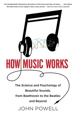 Ako funguje hudba: [S CD (Audio)]: Veda a psychológia krásnych zvukov od Beethovena po Beatles a ďalej - How Music Works: The Science and Psychology of Beautiful Sounds, from Beethoven to the Beatles and Beyond [With CD (Audio)]