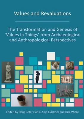 Hodnoty a prehodnotenia: Premeny a genéza „hodnôt vo veciach“ z archeologickej a antropologickej perspektívy - Values and Revaluations: The Transformation and Genesis of 'Values in Things' from Archaeological and Anthropological Perspectives