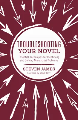 Riešenie problémov vášho románu: Základné techniky na identifikáciu a riešenie problémov s rukopisom - Troubleshooting Your Novel: Essential Techniques for Identifying and Solving Manuscript Problems