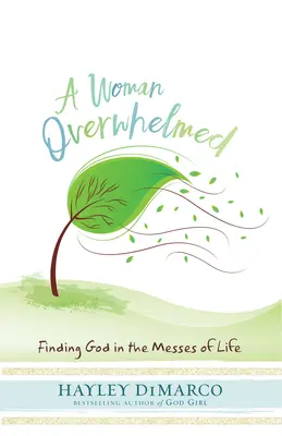 Ohromená žena: Nájsť Boha v zmätkoch života - A Woman Overwhelmed: Finding God in the Messes of Life