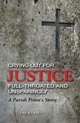 Volanie po spravodlivosti z plných pľúc a nešetrne: Príbeh farára - Crying Out for Justice Full-Throated and Unsparingly: A Parish Priest's Story