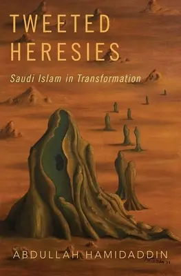 Tweetované herézy: Saudský islam v premenách - Tweeted Heresies: Saudi Islam in Transformation