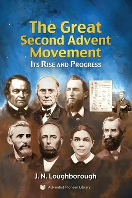 Veľké hnutie druhého adventu: Jeho vzostup a pokrok - The Great Second Advent Movement: Its Rise and Progress