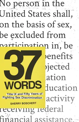 37 slov: Hlava IX a päťdesiat rokov boja proti diskriminácii na základe pohlavia - 37 Words: Title IX and Fifty Years of Fighting Sex Discrimination