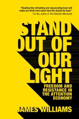Vystúpiť z nášho svetla: Sloboda a odpor v ekonomike pozornosti - Stand Out of Our Light: Freedom and Resistance in the Attention Economy