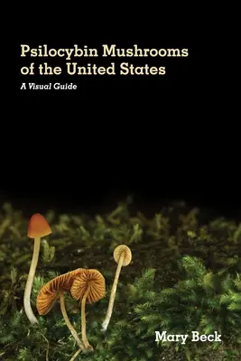 Psilocybínové huby Spojených štátov: Vizuálny sprievodca - Psilocybin Mushrooms of The United States: A Visual Guide