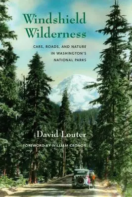 Divočina na čelnom skle: Autá, cesty a príroda vo washingtonských národných parkoch - Windshield Wilderness: Cars, Roads, and Nature in Washington's National Parks