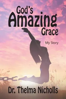 Úžasná Božia milosť: Môj príbeh - God's Amazing Grace: My Story