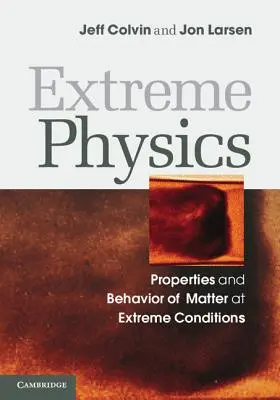 Extrémna fyzika: Vlastnosti a správanie sa hmoty v extrémnych podmienkach - Extreme Physics: Properties and Behavior of Matter at Extreme Conditions