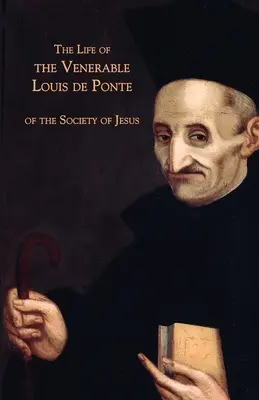 Život ctihodného Louisa de Ponte zo Spoločnosti Ježišovej - The Life of the Venerable Louis de Ponte of the Society of Jesus