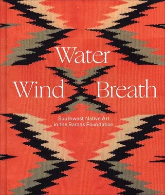 Voda, vietor, dych: Umenie juhozápadných domorodcov v Barnesovej nadácii - Water, Wind, Breath: Southwest Native Art in the Barnes Foundation