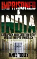 Uväznení v Indii - Korupcia a nespravodlivé väznenie v najväčšej demokracii na svete - Imprisoned in India - Corruption and Wrongful Imprisonment in the World's Largest Democracy