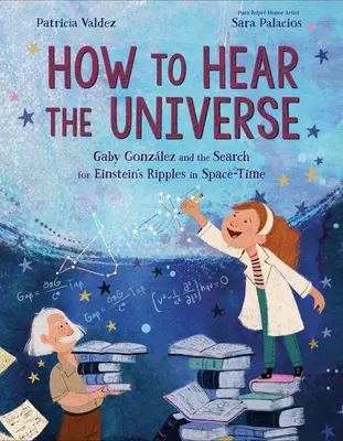 Ako počuť vesmír: Gaby Gonzlezová a hľadanie Einsteinových vlniek v časopriestore - How to Hear the Universe: Gaby Gonzlez and the Search for Einstein's Ripples in Space-Time