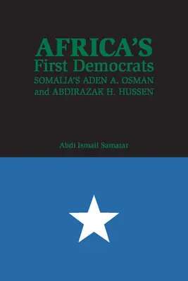Prví africkí demokrati: Osman a Abdirazak H. Hussen zo Somálska - Africa's First Democrats: Somalia's Aden A. Osman and Abdirazak H. Hussen