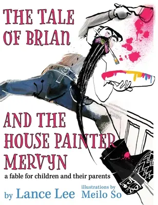 Príbeh o Brianovi a maliarovi Mervynovi: rozprávka pre deti a ich rodičov - The Tale of Brian and the House Painter Mervyn: a fable for children and their parents
