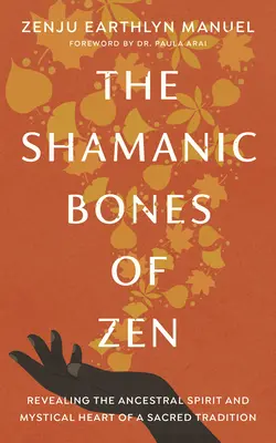 Šamanské kosti zenu: Odhaľovanie ducha predkov a mystického srdca posvätnej tradície - The Shamanic Bones of Zen: Revealing the Ancestral Spirit and Mystical Heart of a Sacred Tradition
