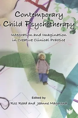 Súčasná detská psychoterapia: Integrácia a predstavivosť v tvorivej klinickej praxi - Contemporary Child Psychotherapy: Integration and Imagination in Creative Clinical Practice