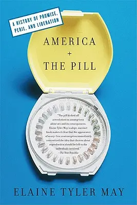 Amerika a tabletky: Americká Amerika: dejiny prísľubu, nebezpečenstva a oslobodenia (A History of Promise, Peril, and Liberation) - America and the Pill: A History of Promise, Peril, and Liberation