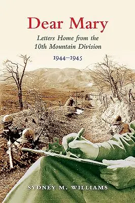 Drahá Mary: Listy domov od 10. horskej divízie (1944-1945) - Dear Mary: Letters Home from the 10th Mountain Division (1944-1945)
