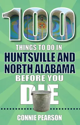 100 vecí, ktoré treba urobiť v Huntsville a severnej Alabame, kým zomriete - 100 Things to Do in Huntsville and North Alabama Before You Die