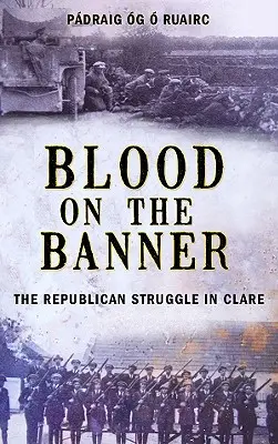 Krv na zástave: Boj republikánov v Clare v rokoch 1913 - 1923 - Blood on the Banner: The Republican Struggle in Clare 1913-1923