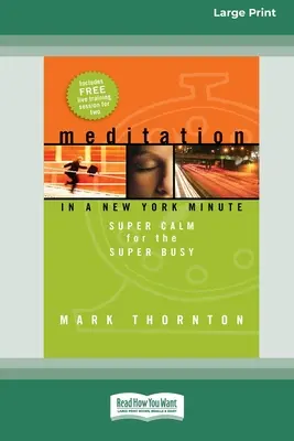 Meditácia v newyorskej minúte: Super pokoj pre super zaneprázdnených (16pt Large Print Edition) - Meditation in a New York Minute: Super Calm For The Super Busy (16pt Large Print Edition)