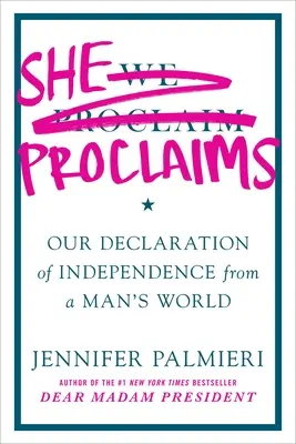 Ona vyhlasuje: Naša deklarácia nezávislosti od mužského sveta - She Proclaims: Our Declaration of Independence from a Man's World