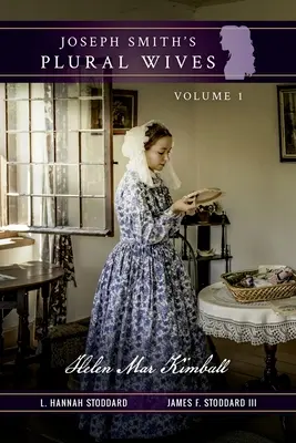 Mnohodetné manželky Josepha Smitha, zväzok 1: Helen Mar Kimball - Joseph Smith's Plural Wives, Volume 1: Helen Mar Kimball